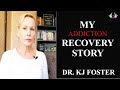 My Addiction Recovery Story | DR. KJ FOSTER | Recovery Changes Everything!