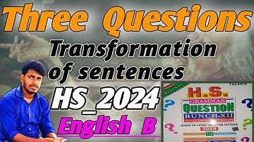 Three Questions TRANSFORMATION OF SENTENCES for HS 2024