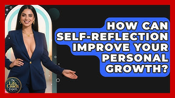 How Can Self-reflection Improve Your Personal Growth? - The Life Coach Expert