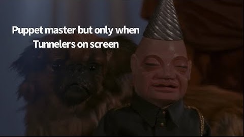Puppet master but only when Tunnelers on screen