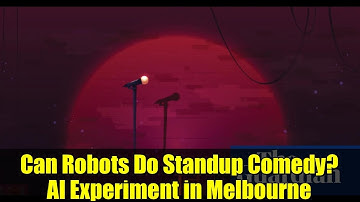 Can Robots Do Standup Comedy? AI Experiment in Melbourne