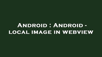 Android : Android - local image in webview