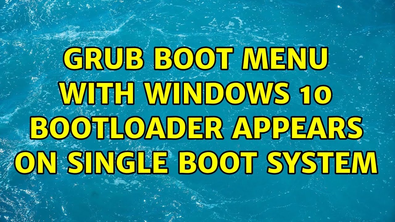 Ubuntu: GRUB Boot menu with Windows 10 bootloader appears on single boot system