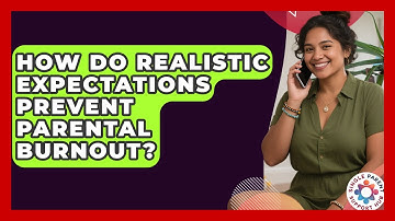 How Do Realistic Expectations Prevent Parental Burnout? - Single Parent Support Hub