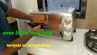 cara memperbaiki oven listrik mikrowave mati total.ini penyebab nya?