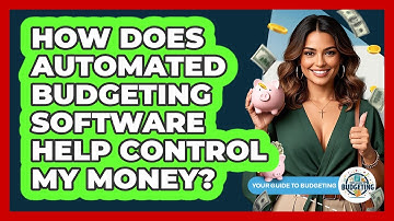 How Does Automated Budgeting Software Help Control My Money? - Your Guide to Budgeting