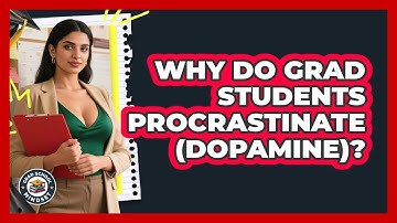 Why Do Grad Students Procrastinate (dopamine)? - Grad School Mindset