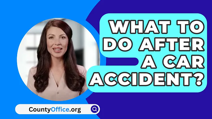 What To Do After A Car Accident? - CountyOffice.org