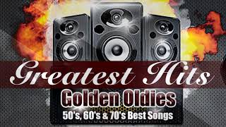 Greatest Hits Golden Oldies -  50&#39;s, 60&#39;s &amp; 70&#39;s Best Songs Oldies but Goodies
