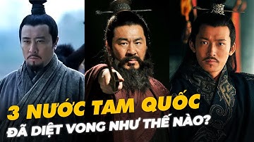 3 NƯỚC TAM QUỐC ĐÃ DIỆT VONG NHƯ THẾ NÀO?