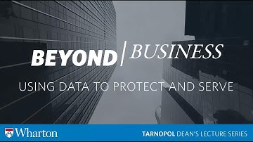 Wharton #BeyondBusiness: Using Data to Protect and Serve