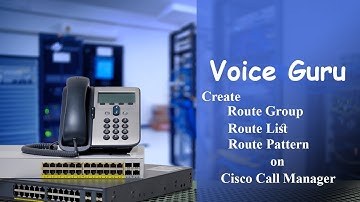 How To Create Route Group, Route List and Route Pattern in Cisco Call Manager