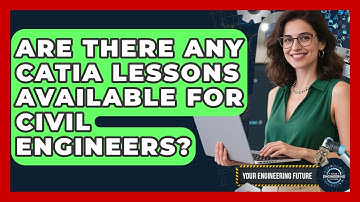 Are There Any CATIA Lessons Available for Civil Engineers? - Your Engineering Future