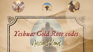 Yeshua Gold Rose Codes: Ancient Kemet (Egypt) Meditation 🌹💛