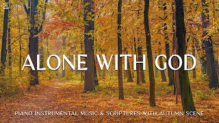 Alone with God: Instrumental Worship & Prayer Music With Scriptures & AutumnCHRISTIAN piano