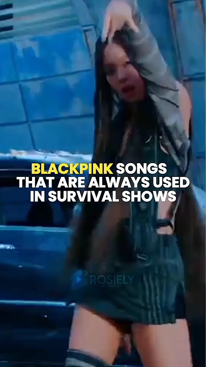 BLACKPINK songs that are always used in survival shows