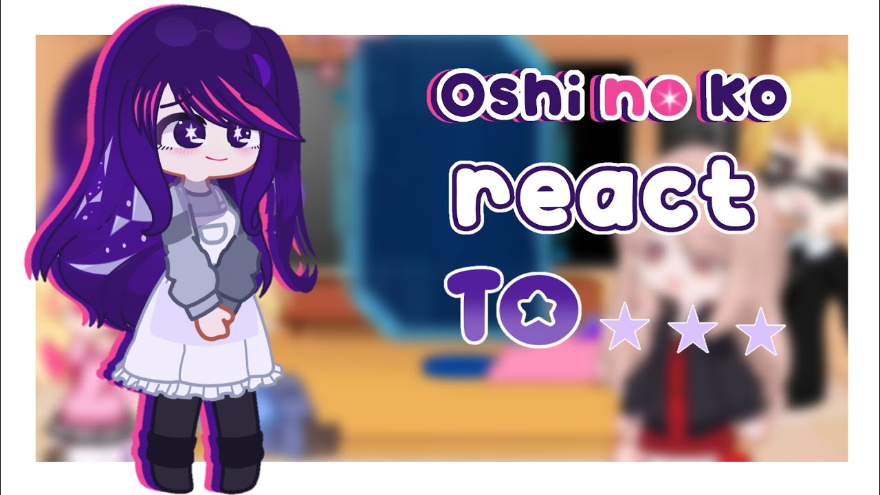 Oshi No Ko react to // Gacha Club ! 💜🌟 - YouTube