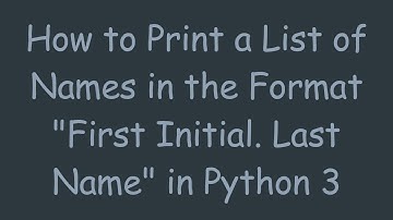 How to Print a List of Names in the Format "First Initial. Last Name" in Python 3