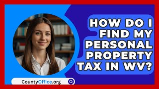 How Do I Find My Personal Property Tax In Wv? - Countyoffice