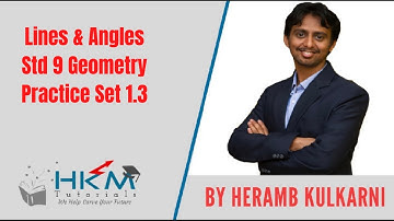 Practice Set 1.3 Lines & Angles Std 9 Geometry by Heramb Kulkarni HKM Tutorials, Pune