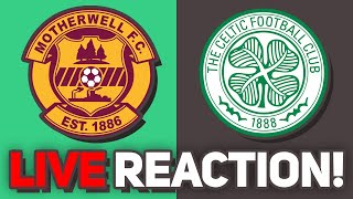 MOTHERWELL VS CELTIC | Live Reaction