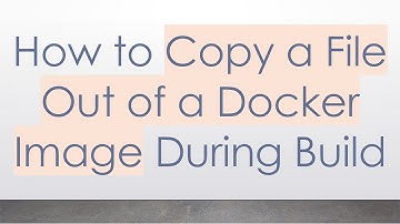 How to Copy a File Out of a Docker Image During Build