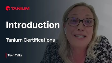 Introduction - Certification Series - Tanium Tech Talks #98