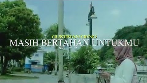 GUSTRIAN GENO - MASIH BERTAHAN UNTUKMU (OFFICIAL MUSIC VIDEO)