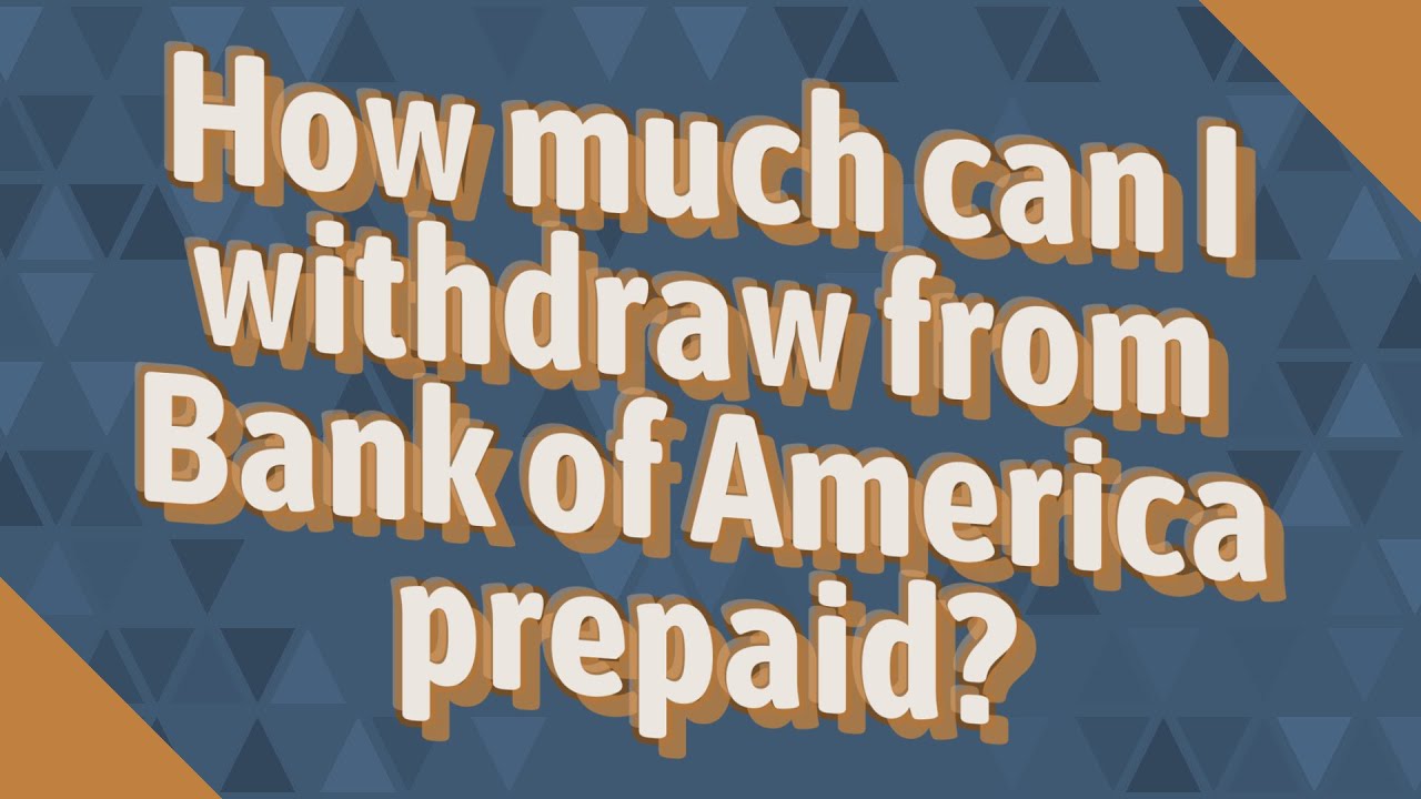How much can I withdraw from Bank of America prepaid? YouTube