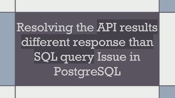 Resolving the API results different response than SQL query Issue in PostgreSQL