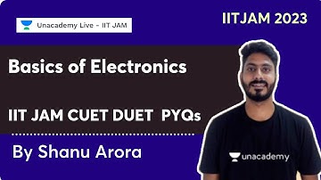 Basics of Electronics | IIT JAM CUET DUET | PYQs | Shanu Arora | Unacademy IIT JAM