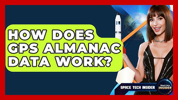 How Does GPS Almanac Data Work? - Space Tech Insider