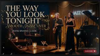 The Way You Look Tonight – Frank Sinatra | Best Smooth Jazz Version 🎷 Jazzy Brother