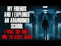 &quot;Some Friends And I Explored An Abandoned School, I Was The Only One To Leave Alive&quot; Creepypasta