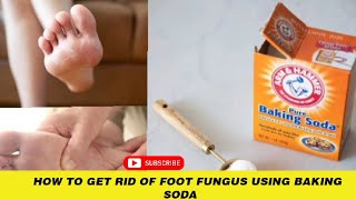 How To Get Rid Of Foot Fungus Using Baking Soda