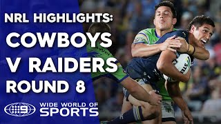 Nrl highlights: north queensland cowboys v canberra raiders – round
8