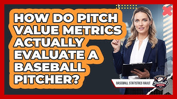 How Do Pitch Value Metrics Actually Evaluate A Baseball Pitcher? - Baseball Statistics Vault