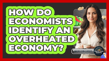 How Do Economists Identify An Overheated Economy?