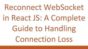 Reconnect WebSocket in React JS: A Complete Guide to Handling Connection Loss