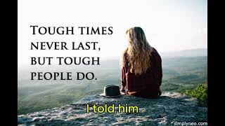 TOUGH TIMES NEVER LAST, BUT TOUGH PEOPLE DO (PART 2 ) HERES, HOW YOU CAN BE TOUGH TOO