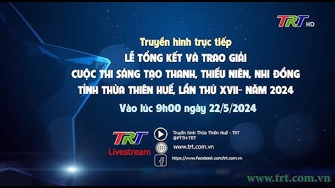 Trailer Lễ Tổng kết và trao giải cuộc thi Sáng tạo thanh thiếu niên, nhi đồng tỉnh TTH lần thứ XVII