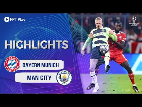 HIGHLIGHTS: BAYERN MUNICH - MAN CITY | NHIỆM VỤ BẤT KHẢ THI, THẤT BẠI XỨNG ĐÁNG | UCL 22/23