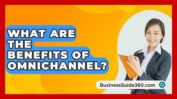 What Are The Benefits Of Omnichannel? - BusinessGuide360.com