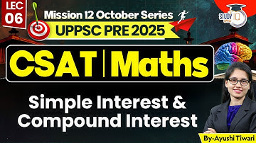 UPPCS Prelims 2025 | CSAT Maths | Simple Interest & Compound Interest | Ayushi Ma’am | UPPCS StudyIQ