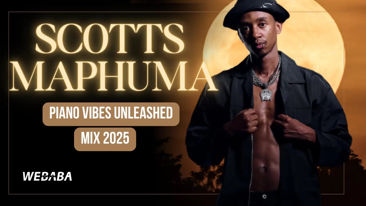 Scotts Maphuma Piano Vibes Unleashed  Mix 2025 | Dj Webaba