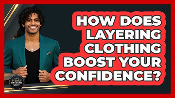 How Does Layering Clothing Boost Your Confidence? - The Sharp Dressed Gent
