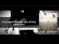 Fat Prop「Close My Eyes」 guitar cover