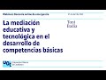 La mediación educativa y tecnológica en el desarrollo de competencias básicas | Webinar UOC