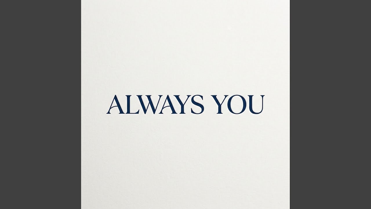 Watch Always You on YouTube Watch Always You on YouTube