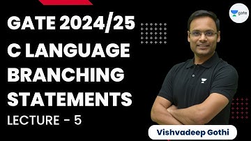 C Language Branching Statements | Lecture 5 | GATE 2024/25 | Vishvadeep Gothi